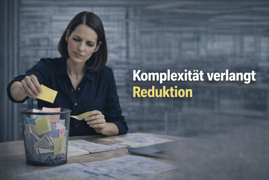 Komplexität verlangt Reduktion
