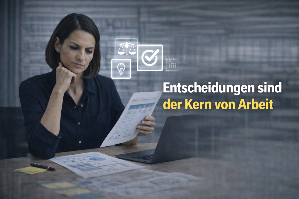 Entscheidungen sind der Kern von Arbeit
